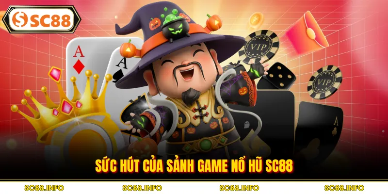 Sức hút của sảnh game nổ hũ SC88